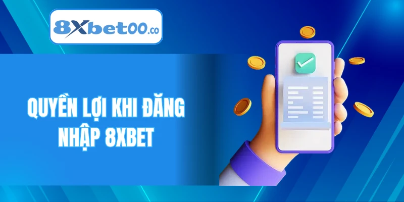 Quyền lợi khi đăng nhập 8XBET