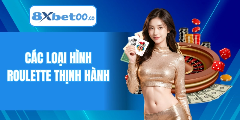 Các loại hình Roulette thịnh hành trong giới cược thủ