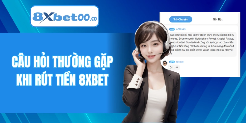 Câu hỏi thường gặp khi rút tiền 8XBET