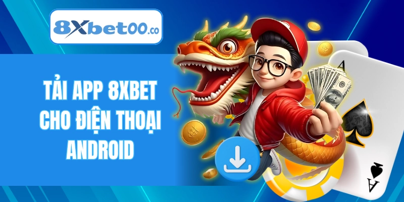 Tải app 8XBET cho điện thoại Android