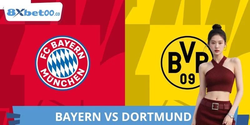 Phân Tích Bayern VS Dortmund 8XBET Chi Tiết Từ Chuyên Gia