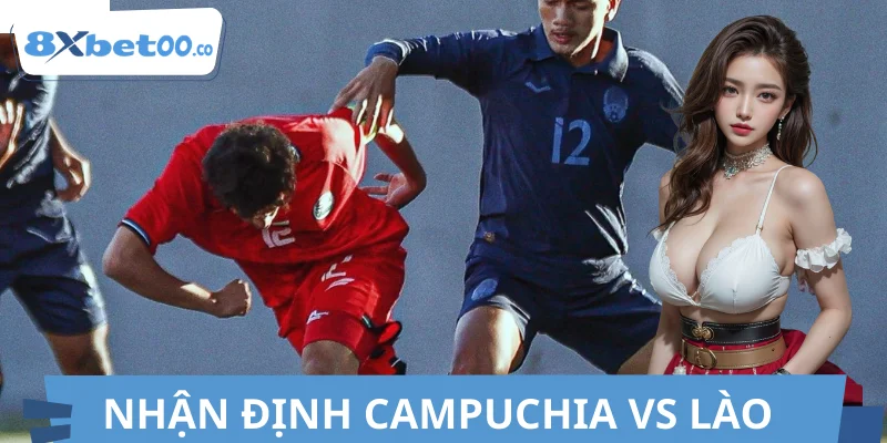 Nhận Định Campuchia Vs Lào 8XBET – Đại Chiến Đòi Nợ