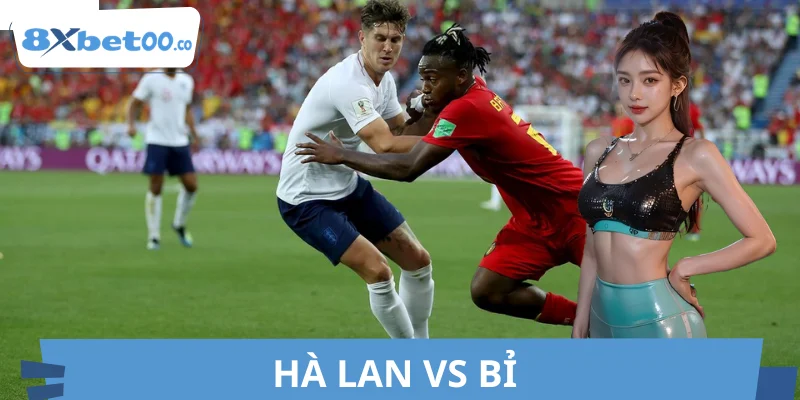 Soi Kèo Hà Lan Vs Bỉ 8XBET Dễ Ăn